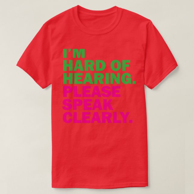 I am Hard of Hearing Please Speak Clearly 7 T-Shirt (Design Front)
