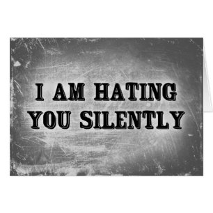 I Am Hating You Silently