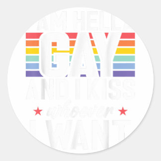 I am hella Gay and i kiss whoever i want Gay  Classic Round Sticker