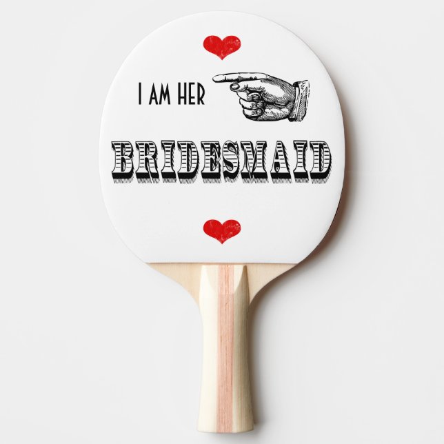 I am Her Bridesmaid Ping Pong Paddle (Front)