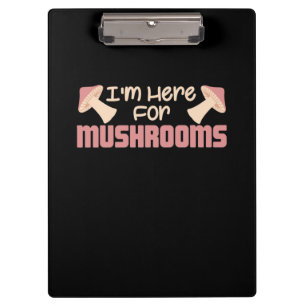 I Am Here For Mushrooms Clipboard