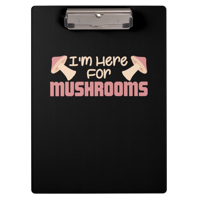 I Am Here For Mushrooms Clipboard (Front)