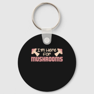 I Am Here For Mushrooms Key Ring