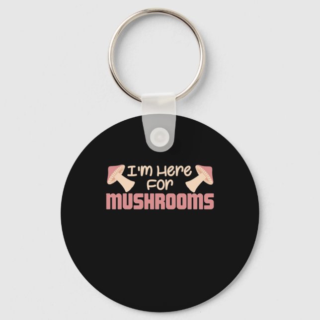 I Am Here For Mushrooms Key Ring (Front)