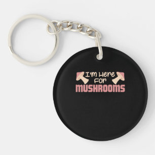 I Am Here For Mushrooms Key Ring