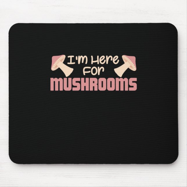 I Am Here For Mushrooms Mouse Pad (Front)