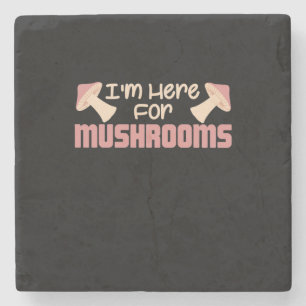I Am Here For Mushrooms Stone Coaster