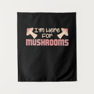 I Am Here For Mushrooms Tapestry