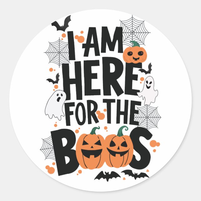 I am here for the boos classic round sticker (Front)