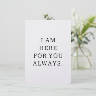 I Am Here For You Always Minimalist Support Card