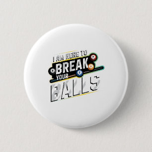 I Am Here To Break Your - Billiards Snooker Player 6 Cm Round Badge