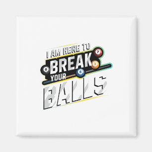 I Am Here To Break Your - Billiards Snooker Player Magnet