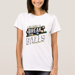 I Am Here To Break Your - Billiards Snooker Player T-Shirt