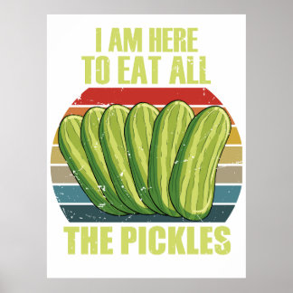 i am here to eat all the pickles poster