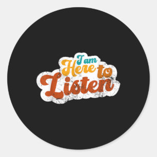 I Am Here To Listen Mental Health Awareness Classic Round Sticker