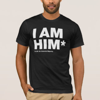 I Am Him T-Shirt