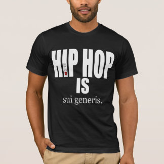 I AM HIP HOP - HIP HOP IS sui generis T-Shirt