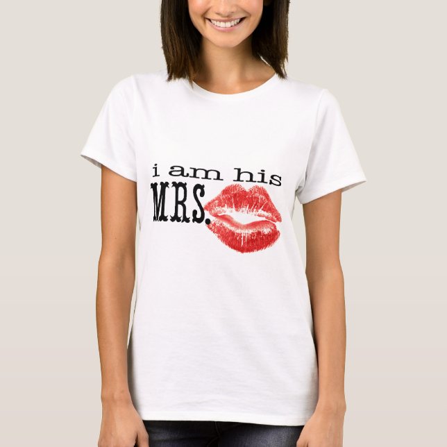 I am His Mrs. T-Shirt (Front)