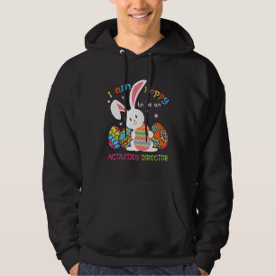 I Am Hoppy To Be An Activities Director Cute Bunny Hoodie