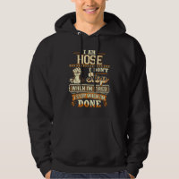 I Am Hose. I Don't Stop When I'm Tired