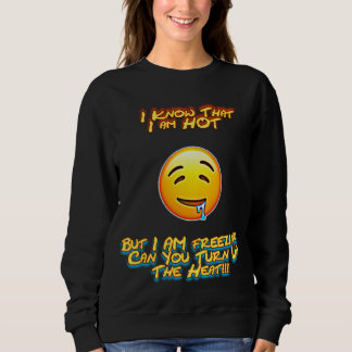 I Am Hot Sweatshirt
