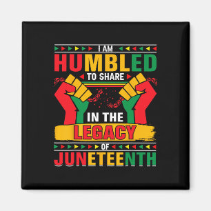I Am Humbled To Share In The Legacy Of Juneteenth Magnet