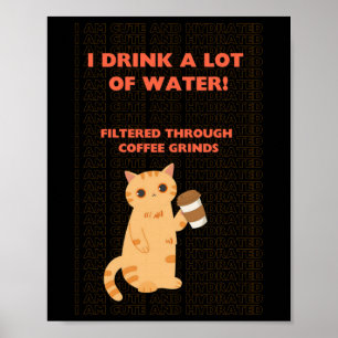I Am Hydrated Funny Cat Coffee Lover Drinking Wate Poster