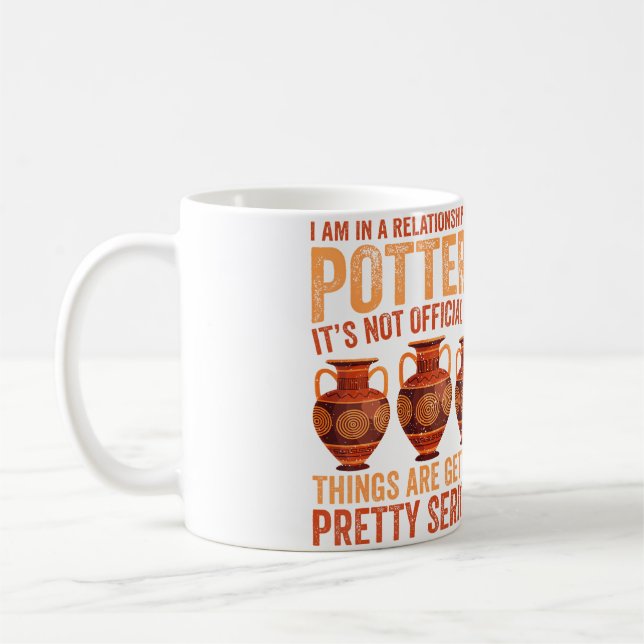 I Am In A Relationship With Pottery - Ceramic Pott Coffee Mug (Left)