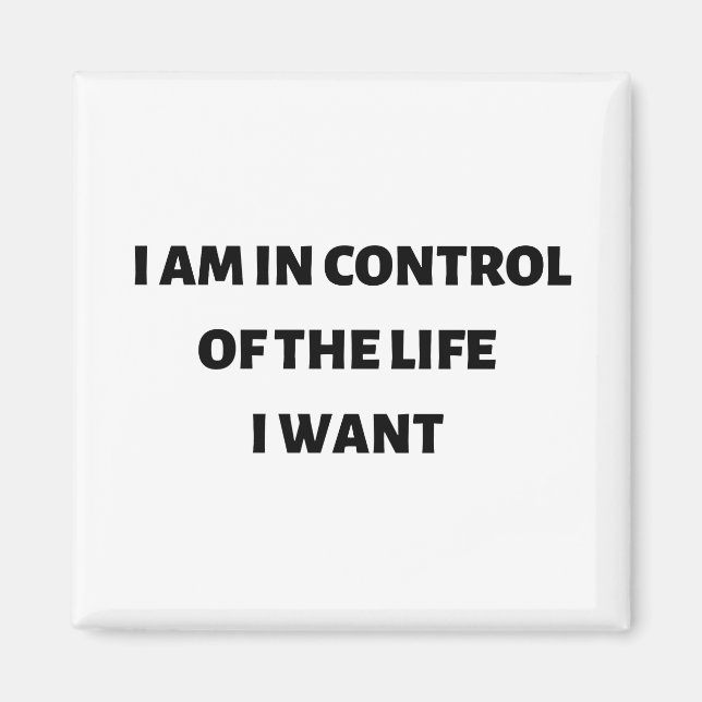 I am in control of the life I want  Magnet (Front)