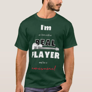 I Am In Love With A Real Bass Guitar Player And HE T-Shirt