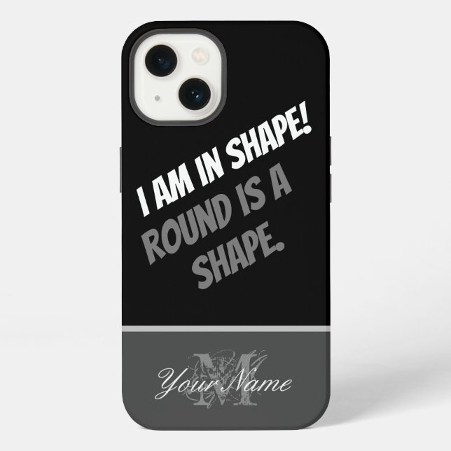 I am in shape! Round is a shape. iPhone Case (Back)