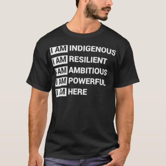 I Am Indigenous I Am Resilient I Am Ambitous I Am T-Shirt