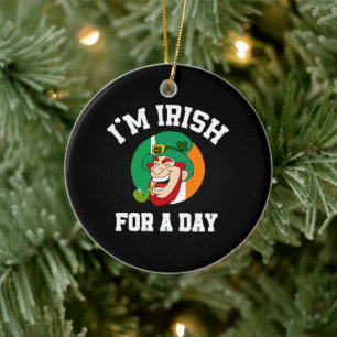 I am Irish for a day Saint Patricks day shamrock Ceramic Ornament