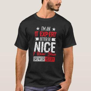 i am IT expert better be nice cybersecruity cybers T-Shirt
