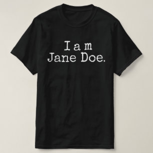 I AM Jane DOE I Stand with Women and Survivors T-Shirt