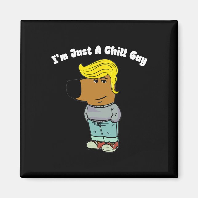 I Am Just A Chill Guy - Funny Chill Guy Meme Trump Magnet (Front)