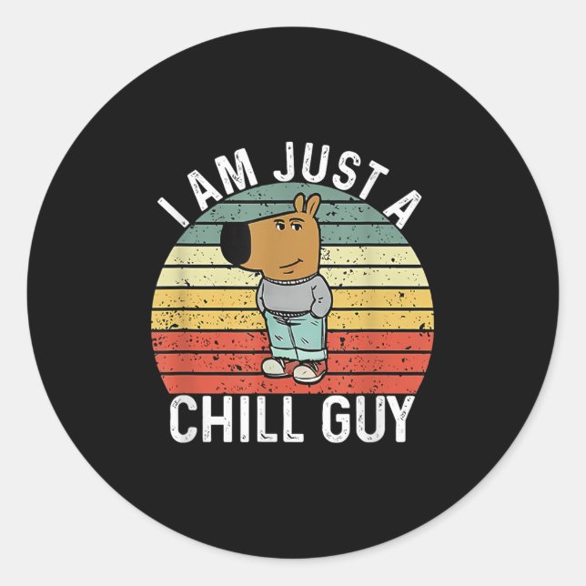 I Am Just A Chill Guy Meme  Classic Round Sticker (Front)