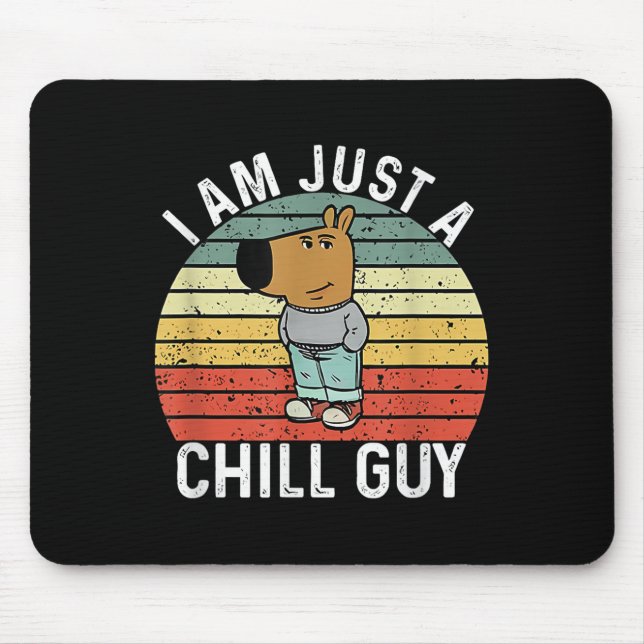 I Am Just A Chill Guy Meme  Mouse Pad (Front)