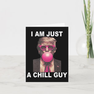 I Am Just A Chill Guy Trump Bubble Gum Funny Meme  Card