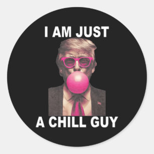 I Am Just A Chill Guy Trump Bubble Gum Funny Meme Classic Round Sticker