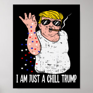 I Am Just A Chill Guy Trump Funny Meme For Trump S Poster