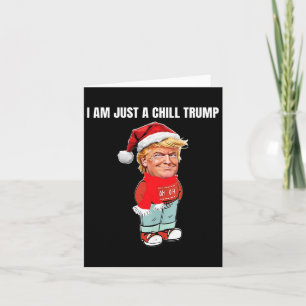 I Am Just A Chill Trump Funny Christmas Design  Card