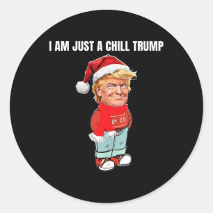 I Am Just A Chill Trump Funny Christmas Design  Classic Round Sticker