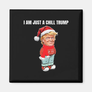 I Am Just A Chill Trump Funny Christmas Design Magnet