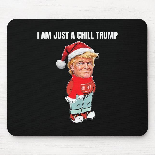 I Am Just A Chill Trump Funny Christmas Design  Mouse Pad (Front)