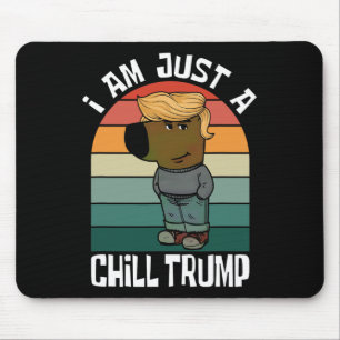 I Am Just A Chill Trump Funny Meme  Mouse Pad