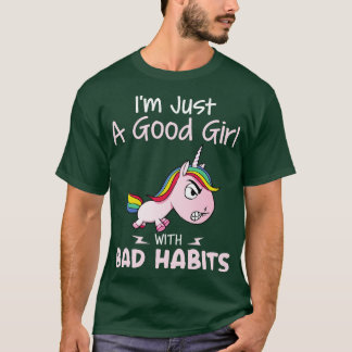I Am Just A Good Girl With Bad Habits Unicorn Funn T-Shirt