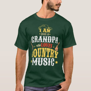 I Am Just A Grandpa Who Loves Country Music T-Shirt