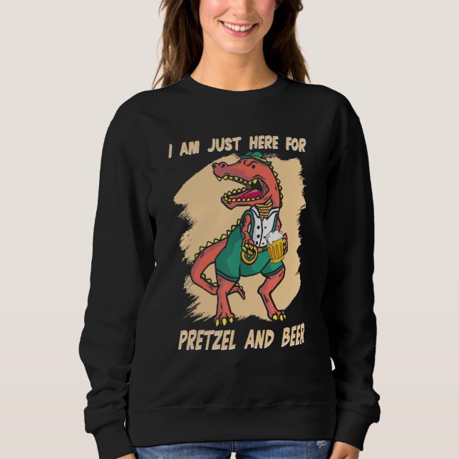 I Am Just Here For Beer Dinosaurs Bavarian German  Sweatshirt (Front)
