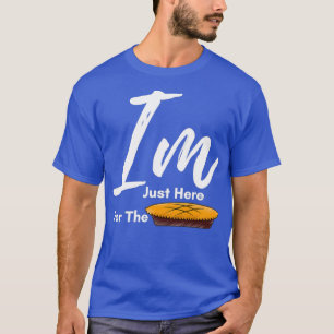 I am Just Here for The Pie thanksgiving Thanksgivi T-Shirt